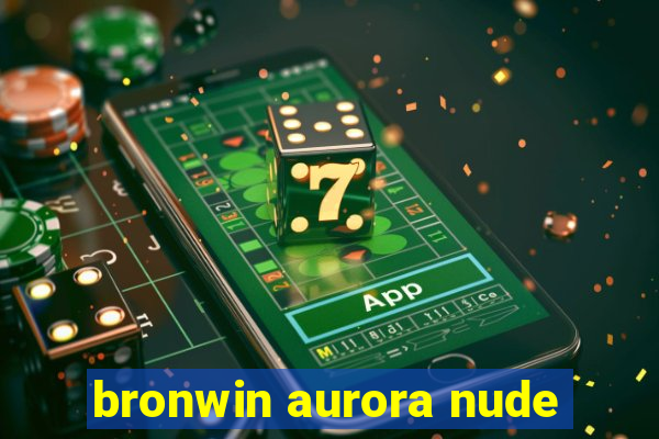 bronwin aurora nude